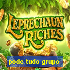 pode tudo grupo